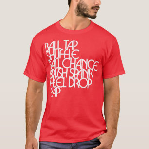 Tap Dancing Steps Ball Tap Shuffle Tap Dancer T-shirt