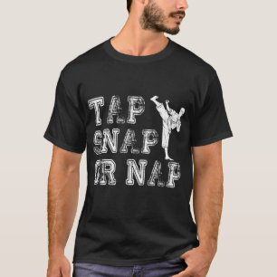 Tap Snap or Nap Bjj Brazililian Jiu Jitsu 1 T-shirt