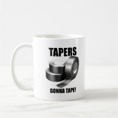 Taper's Gonna Tape Funny Mug (Gauche)