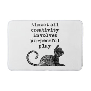 Tapis De Bain Almost all creativity implives purposeful play I
