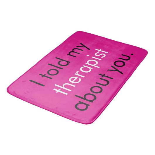Tapis De Bain "J'ai parlé de vous à mon thérapeute." (Angle)