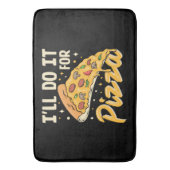 Tapis De Bain Je le ferai pour la pizza (devant Vertical)