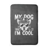 Tapis De Bain Mon chien pense que je suis cool  (Devant (Vertical))