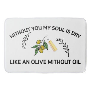Tapis De Bain Sans vous l'âme est sèche comme une olive sans hui