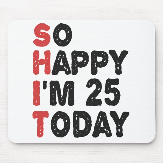 Tapis De Souris 25e anniversaire So Happy I'm 25 Today Don Funny (Devant)