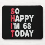 Tapis De Souris 68th Birthday So Happy I'm 68 Today Funny Gift<br><div class="desc">happy, sarcastic, birthday, giftidea, fathersday, funny, yearsold, mom, , humor, family</div>