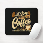 Tapis De Souris A Day Without Coffee Is Like - Coffee Lover Caffei (Avec souris)