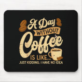 Tapis De Souris A Day Without Coffee Is Like - Coffee Lover Caffei (Devant)