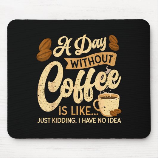 Tapis De Souris A Day Without Coffee Is Like - Coffee Lover Caffei (Devant)