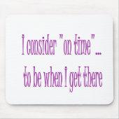 Tapis De Souris À l'heure est quand j'y arrive (Devant)