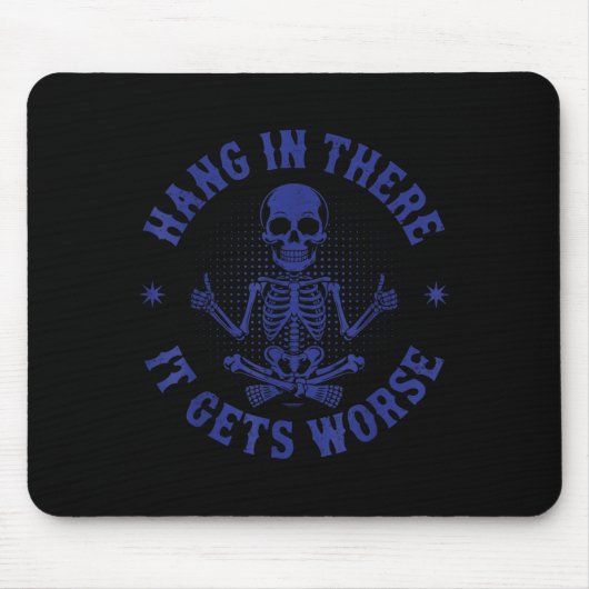 Tapis De Souris Accrochez-Vous Là, Ça Obtient Un Pire Skelet Sarca (Devant)