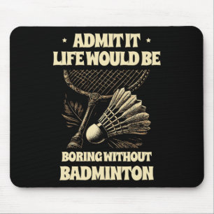 Tapis De Souris Admettre Que La Vie Serait Ennuyeux Sans Badminton