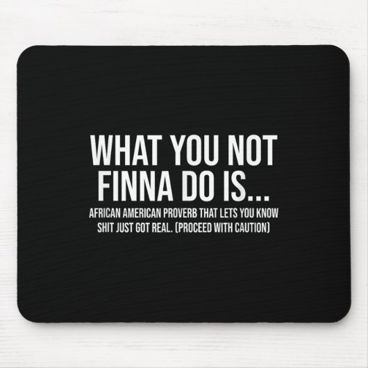 Tapis De Souris African-american Phrase Sarcasm What You Not Finna (Devant)