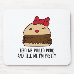 Tapis De Souris Alimentez-moi du porc pullé et dites-moi que je su