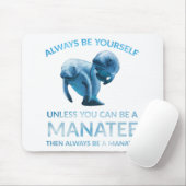Tapis De Souris Always Be Yourself Unless You Can Be a Manatee (Avec souris)