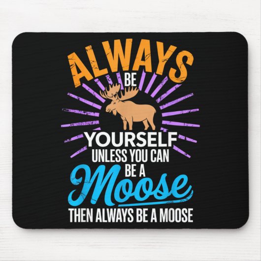 Tapis De Souris Always Be Yourself Unless You Can Be A Moose Funny (Devant)
