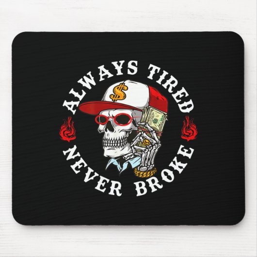 Tapis De Souris Always Tired Never Broke Skull (on Back)  (Devant)