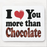Tapis De Souris Amant au chocolat<br><div class="desc">L'article drôle dit que je t'aime (coeur) plus que le chocolat.  Faites un grand cadeau pour l'amoureux du chocolat dans votre vie!</div>