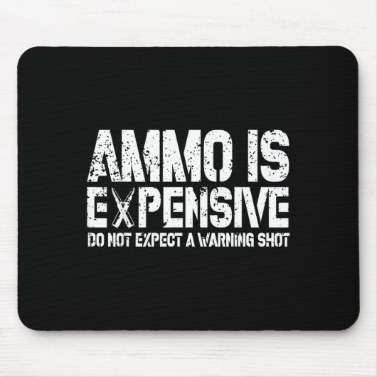 Tapis De Souris Ammo Is Expensive Do Not Expect A Warning Shot Usa (Devant)