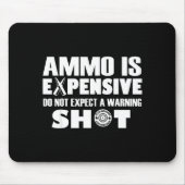 Tapis De Souris Ammo Is Expensive Don't Expect A Warning Shot (Devant)