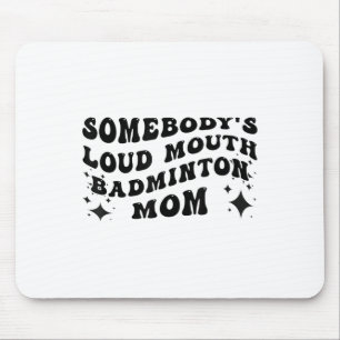 Tapis De Souris Amusant Somebodys Loud Mouth Badminton Maman Mères
