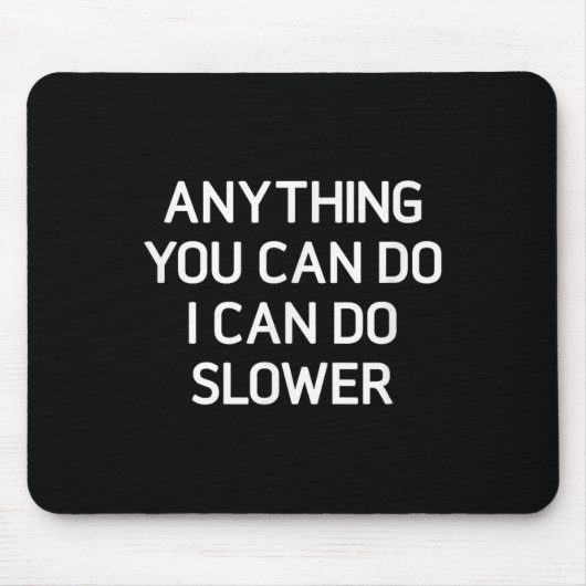 Tapis De Souris Anything You Can Do I Can Do Slower, Funny, Jokes, (Devant)