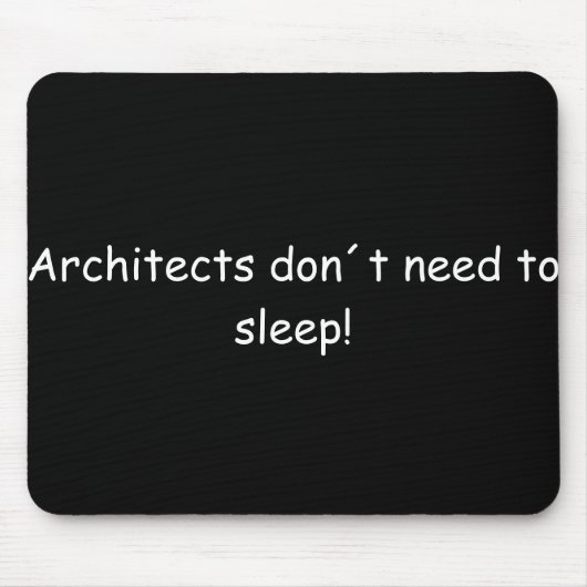 Tapis De Souris Architects don't need to sleep ! (Devant)
