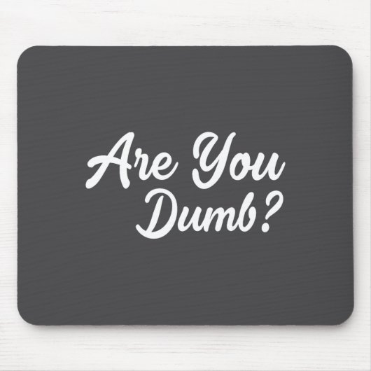 Tapis De Souris Are You Dumb Funny Quotes Sayings Sarcasm Sarcasti (Devant)