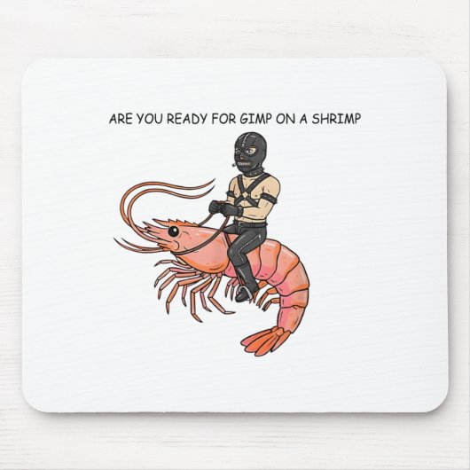 Tapis De Souris Are You Ready For Gimp On A Shrimp (Devant)