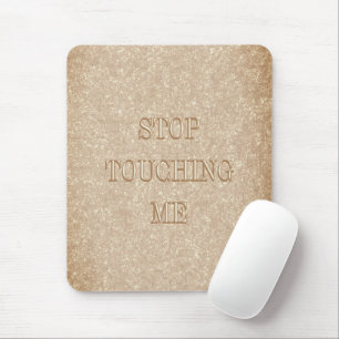 Tapis De Souris "Arrêtez de me toucher"