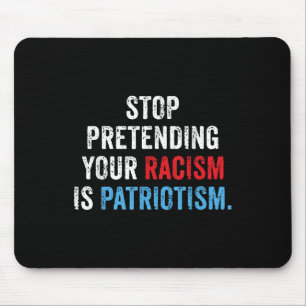 Tapis De Souris Arrêtez de prétendre que votre racisme est patriot