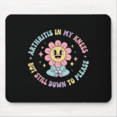 Tapis De Souris Arthrite Dans Mes Genoux, Mais Toujours À S'Amuser (Devant)