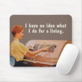 Tapis De Souris Aucune idée de ce que je fais pour vivre. (Avec souris)