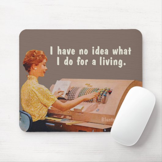 Tapis De Souris Aucune idée de ce que je fais pour vivre. (Avec souris)