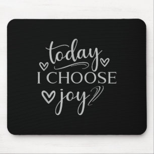 Tapis De Souris Aujourd'hui, je choisis Joy Inspirational Graphic