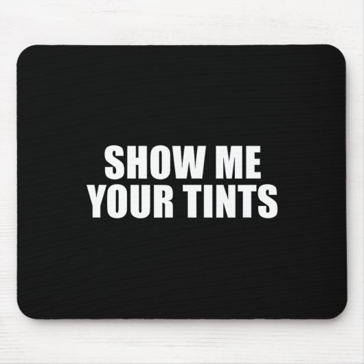 Tapis De Souris Auto Tinter Window Show Me Your Tints Funny  (Devant)