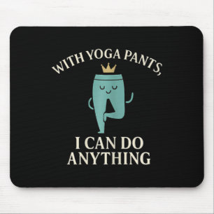 Tapis De Souris Avec des pantalons de yoga, je peux faire n'import