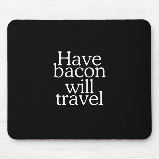 Tapis De Souris Avoir Bacon va Voyage (Devant)