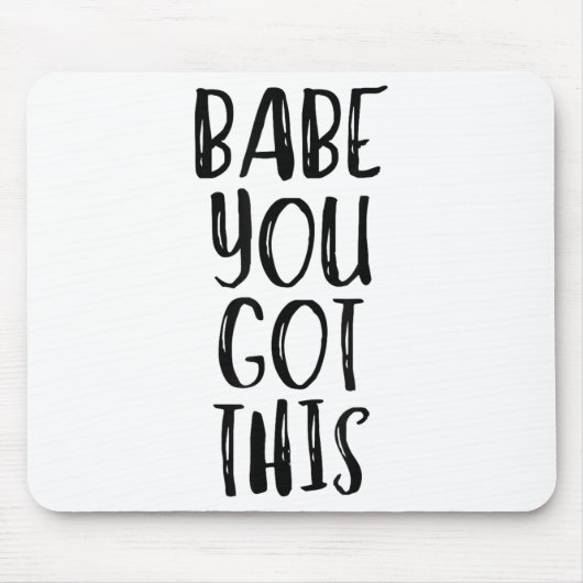 Tapis De Souris Babe You Got This - Uplifting Motivational Slogan  (Devant)