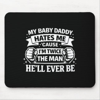 Tapis De Souris Baby daddy hates cause twice the man be