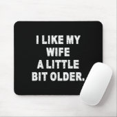 Tapis De Souris (back) I Like My Wife A Little Bit Older Funny Wif (Avec souris)