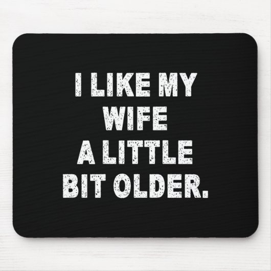 Tapis De Souris (back) I Like My Wife A Little Bit Older Funny Wif (Devant)