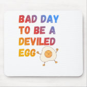 Tapis De Souris Bad Day to Be a Deviled Egg (Devant)