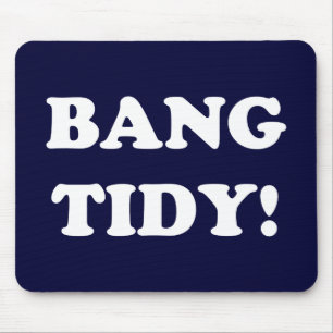 TAPIS DE SOURIS ‘BANG TIDY ! ’