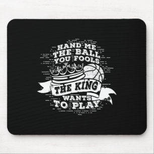 Tapis De Souris Basket-Ball Amusant Le Roi Veut Jouer Le Tee