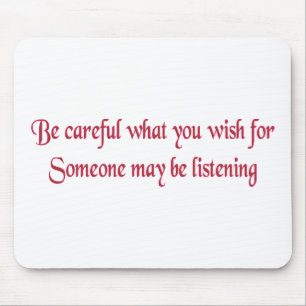 Tapis De Souris Be careful what you wish for...
