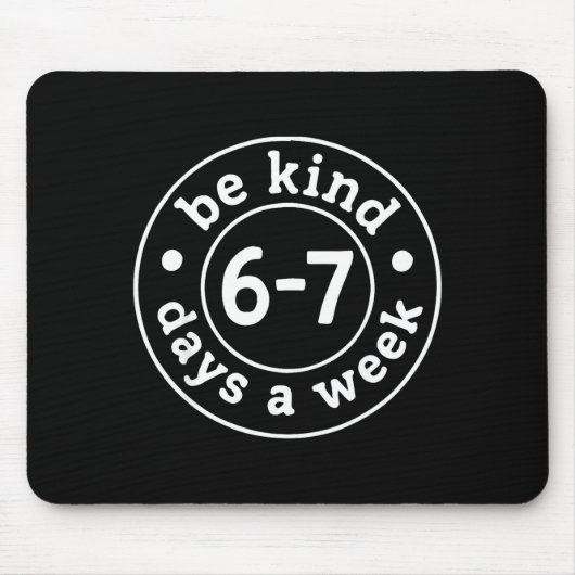 Tapis De Souris Be Kind 6-7 Days A Week  (Devant)