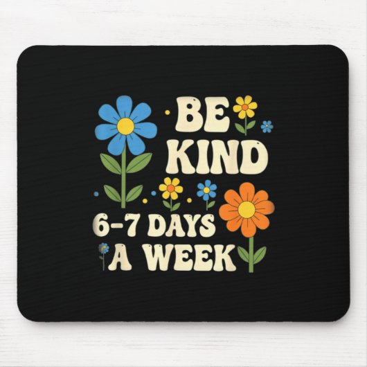 Tapis De Souris Be Kind 6-7 Days A Week Design Men Women (Devant)
