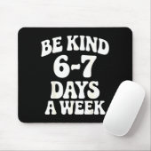 Tapis De Souris Be Kind 6-7 Days A Week Funny Meme  (Avec souris)