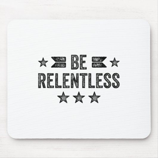 Tapis De Souris Be Relentless Insrational Motivational Never Giver (Devant)